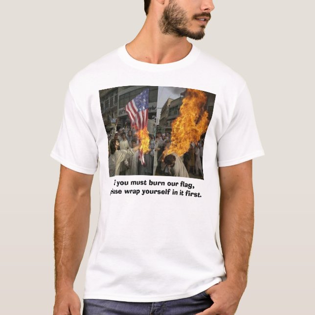 If you must burn our flag, please wrap yourself... T-Shirt (Front)