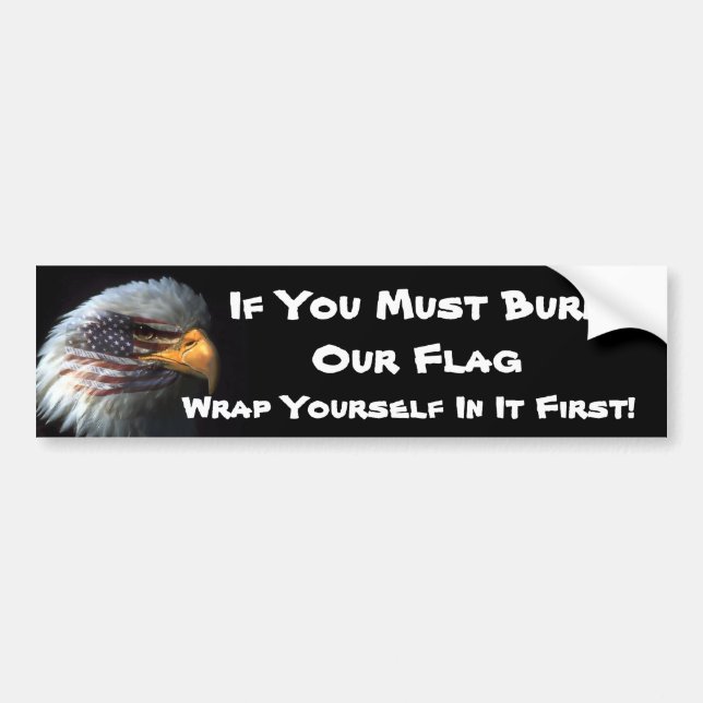 If You Must Burn Our Flag, Wrap..... Bumper Sticker (Front)