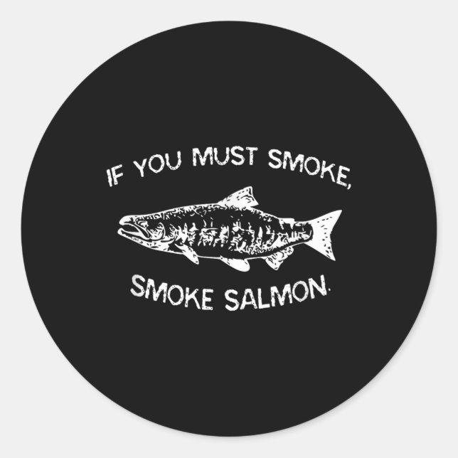 If You Must Smoke, Smoke Salmon Funny Bbq Chef Smo Classic Round Sticker (Front)