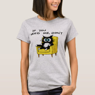 If You Need Me Don’t T-Shirt
