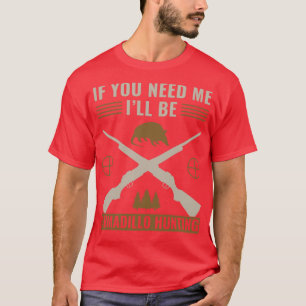 If You Need Me Ill Be Armadillo Hunting Armadillo T-Shirt