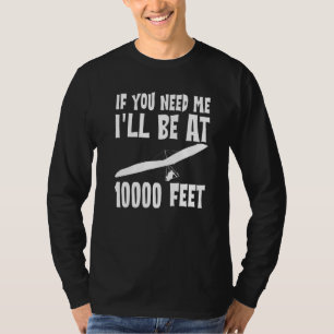 If You Need Me I'll Be At 10000 Feet T-Shirt