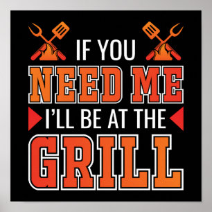 If You Need Me I'll Be At The Grill Poster