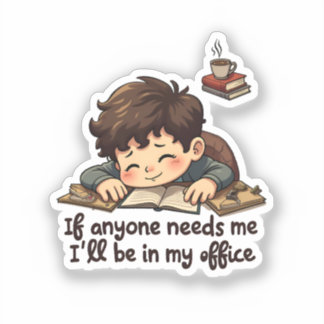 "If You Need Me, I'll Be in My Office" sticker