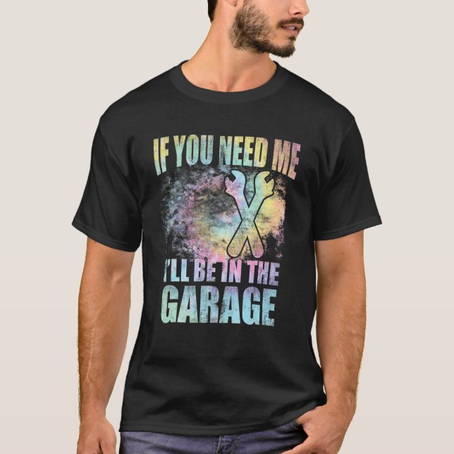If You Need Me I'll Be In The Garage Car Dad Mecha T-Shirt (Front)