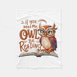 If You Need Me Owl Be Reading Funny Book Lover Stu Fleece Blanket