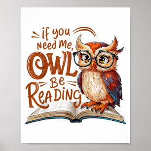 If You Need Me Owl Be Reading Funny Book Lover Stu Poster