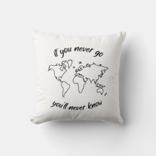 If You Never Go You Will Never Know Cushion
