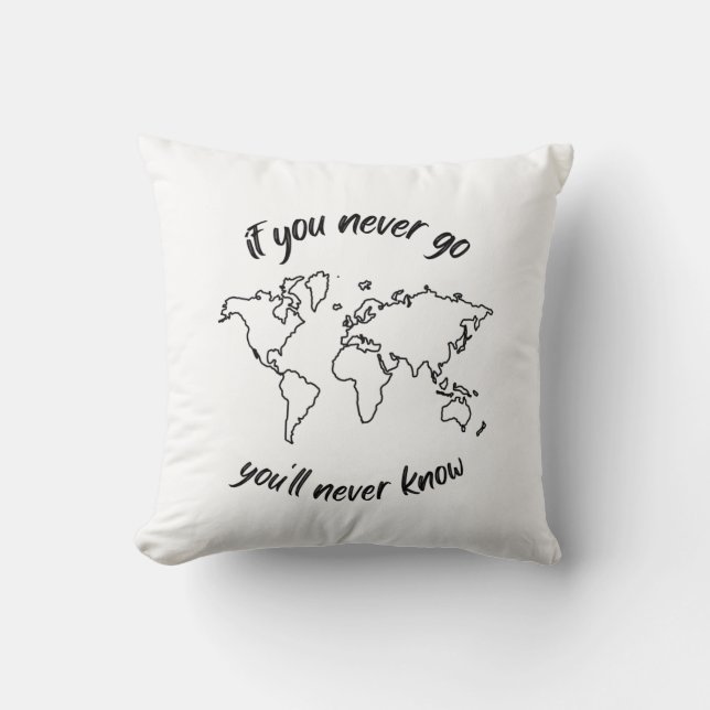 If You Never Go You Will Never Know Cushion (Front)