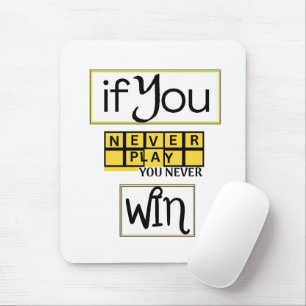 If You Never Play, You Never Win Motivation Mouse Mat