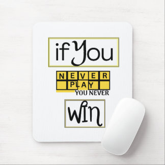 If You Never Play, You Never Win Motivation Mouse Mat