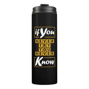 If You Never Try You Never Know Thermal Tumbler