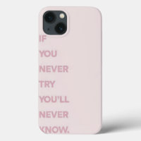 If you never try you will never know