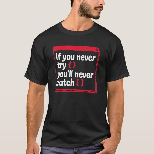 If You Never Try You'll Never Catch Coder Software T-Shirt (Front)