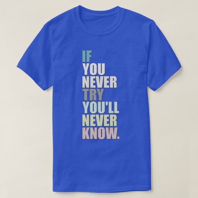 If You Never Try Youll Never Know T-Shirt (Design Front)