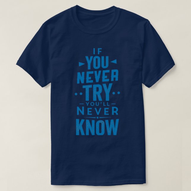 if you never try youx27ll never know 2 T-Shirt (Design Front)