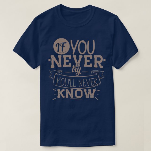 If You Never Try Youx27ll Will Never Know T-Shirt (Design Front)