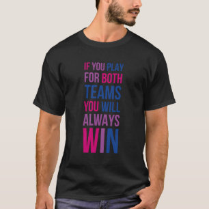 If You Play For Both Teams You Will Always Win T-Shirt