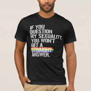 If you question my sexuality T-Shirt