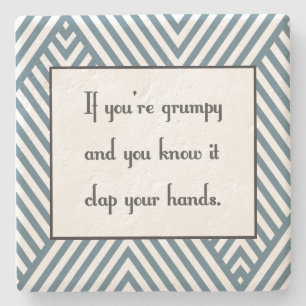 If you’re grumpy and you know it stone coaster