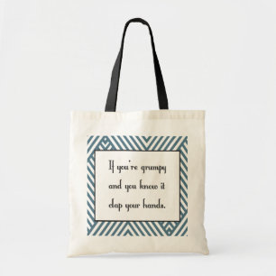 If you’re grumpy and you know it tote bag