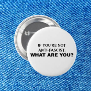 If You’re Not Anti-Fascist, What Are You?   Bold 6 Cm Round Badge