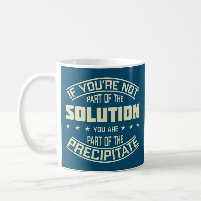 If You’re Not Part Of The Solution Chemistry Pun Coffee Mug (Left)