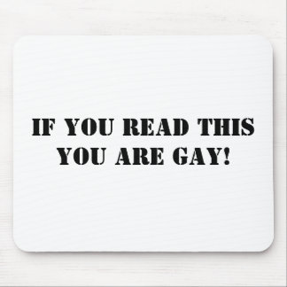 If you read this you are gay! mouse mat