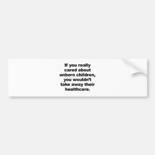 If You Really Cared About Unborn Children Bumper Sticker