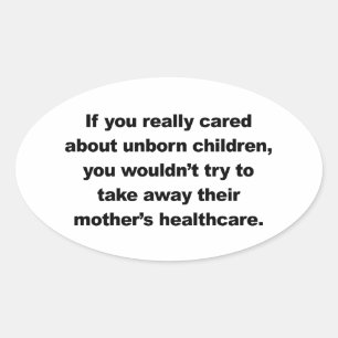 If you really cared about unborn children oval sticker