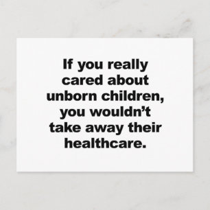 If You Really Cared About Unborn Children Postcard