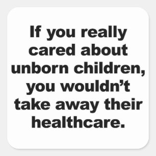 If You Really Cared About Unborn Children Square Sticker