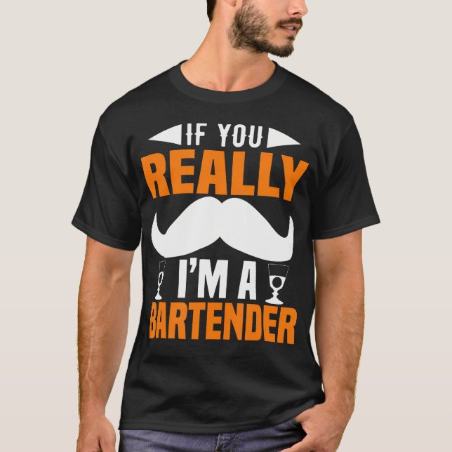 If You Really I Am A Bartender Funny Bartending T-Shirt (Front)