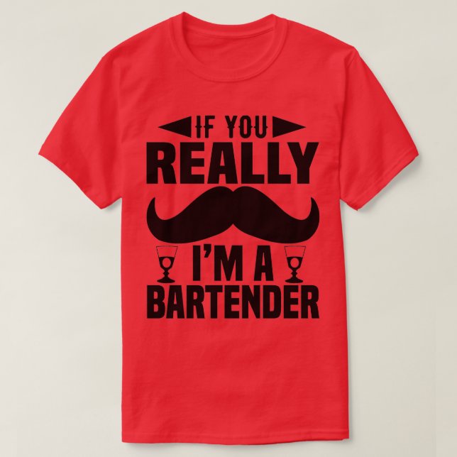 if you really ix27m a bartender T-Shirt (Design Front)