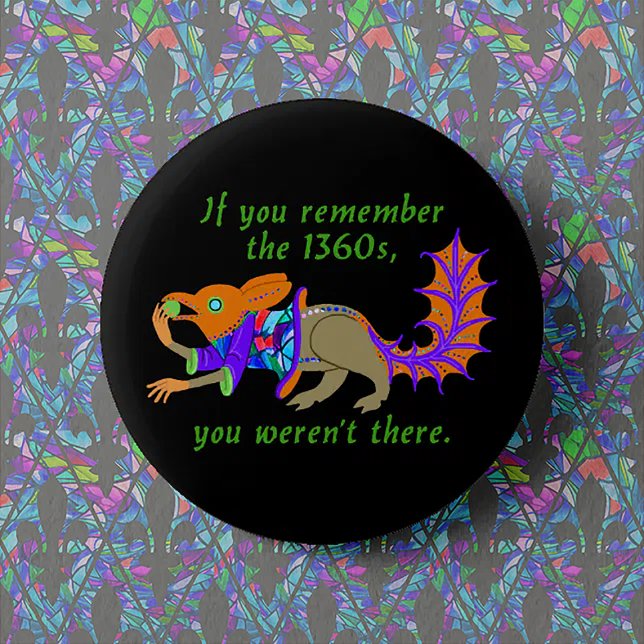 "If you remember the 1360s..." 6 Cm Round Badge (Creator Uploaded)