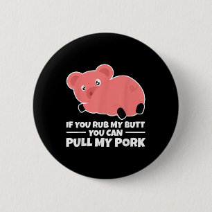 If You Rub My Butt You Can Pull My Pork Funny Bbq 6 Cm Round Badge
