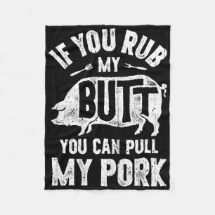 If You Rub My Butt You Can Pull My Pork Funny Bbq Fleece Blanket