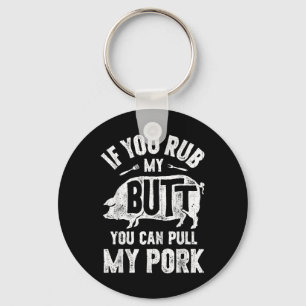 If You Rub My Butt You Can Pull My Pork Funny Bbq Key Ring