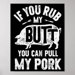 If You Rub My Butt You Can Pull My Pork Funny Bbq  Poster