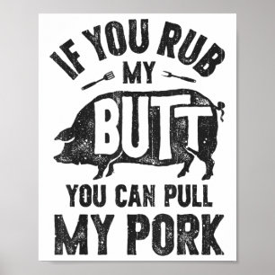 If You Rub My Butt You Can Pull My Pork Funny Bbq  Poster