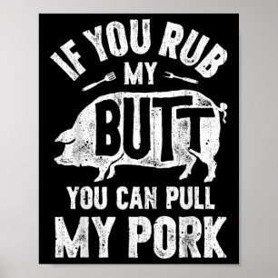 If You Rub My Butt You Can Pull My Pork Funny Bbq Poster