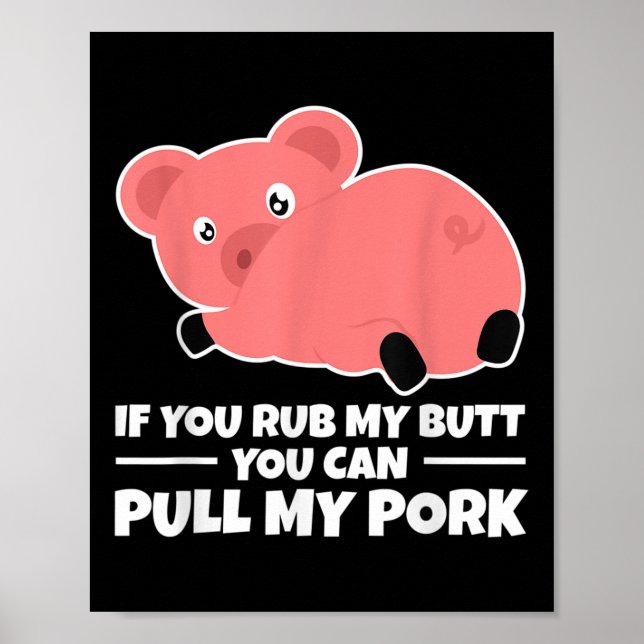 If You Rub My Butt You Can Pull My Pork Funny Bbq  Poster (Front)
