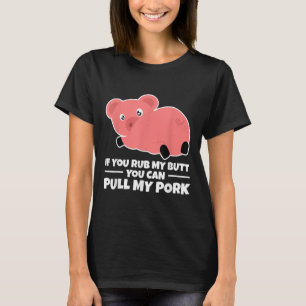 If You Rub My Butt You Can Pull My Pork Funny Bbq T-Shirt