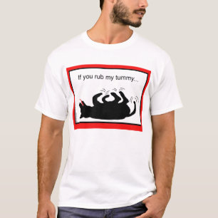 If You Rub My Tummy T-Shirt