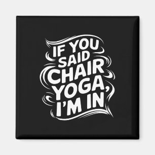If You Said Chair Yoga I'm In Men Women Chair Yoga Magnet