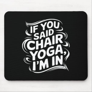 If You Said Chair Yoga I'm In Men Women Chair Yoga Mouse Mat