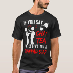 If You Say Chai Tea I Will Give You A Thappad Slap T-Shirt