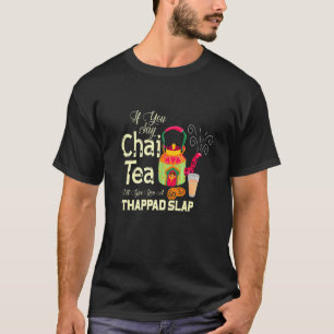 If You Say Chai Tea  Sarcastic Memes T-Shirt