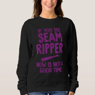 If You Seam A Ripper Now Is Not A Good Time Hilari Sweatshirt