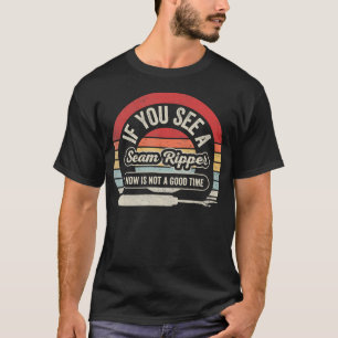If You See A Seam Ripper Funny Quilting Tailoring T-Shirt